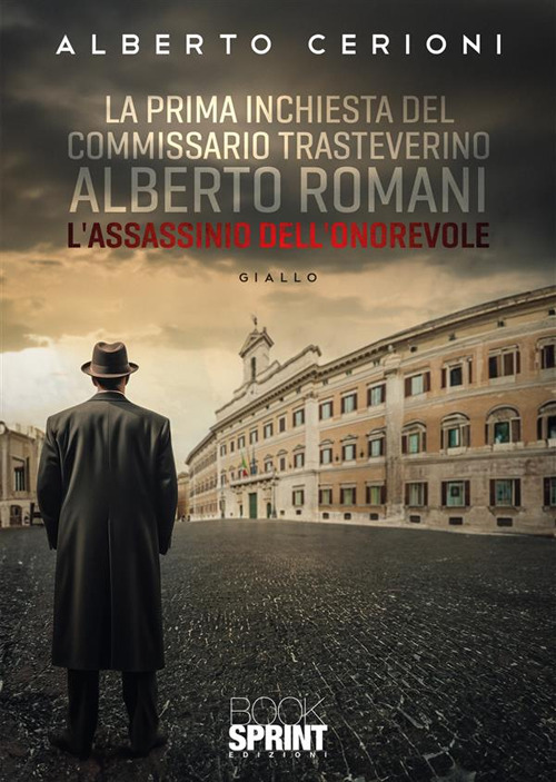 Libro assassinio dell'onorevole. La prima inchiesta del commissario trasteverino Alberto Romani di Alberto Cerioni - ean 9788824995108 - BooksprintEdizioni