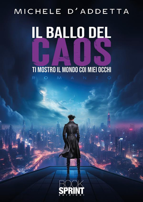 Libro ballo del caos. Ti mostro il mondo coi miei occhi di Michele D’Addetta - ean 9788824995313 - BooksprintEdizioni