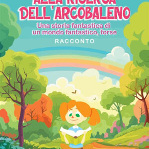 Libro Alla ricerca dell'arcobaleno. Una storia fantastica di un mondo fantastico