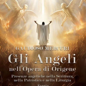 Libro angeli nell'opera di Origene. Presenze angeliche nella Scrittura