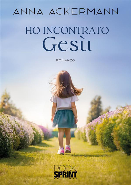 Libro Ho incontrato Gesù di Anna Ackermann - ean 9788824996945 - BooksprintEdizioni
