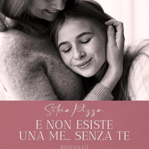 Libro E non esiste una me... senza te di Silvia Pizza - ean 9788824997300 - BooksprintEdizioni