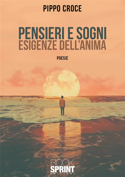 Libro Pensieri e sogni. Esigenze dell'anima di Pippo Croce - ean 9788824997959 - BooksprintEdizioni