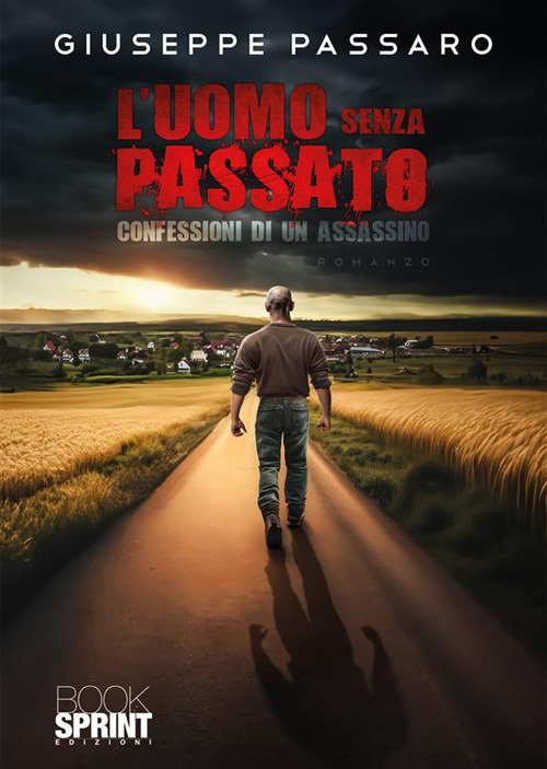 Libro uomo senza passato. Confessioni di un assassino di Giuseppe Passaro - ean 9788824997973 - BooksprintEdizioni