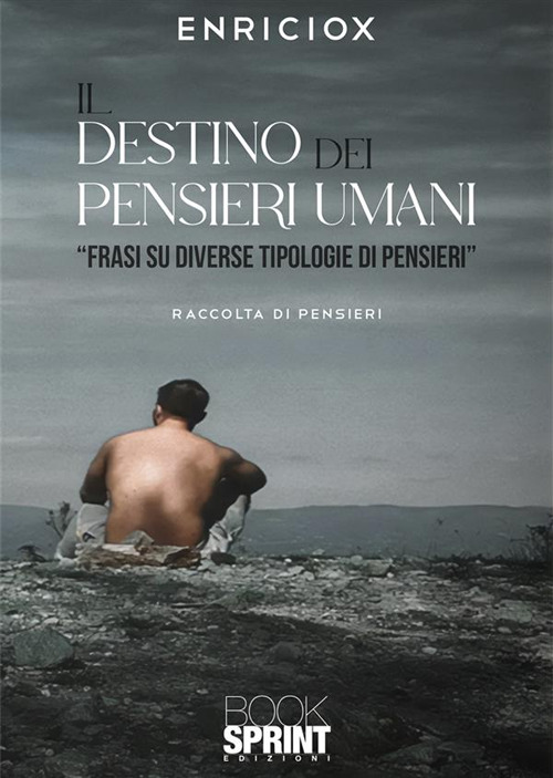 Libro destino dei pensieri umani di Enriciox - ean 9788824998291 - BooksprintEdizioni