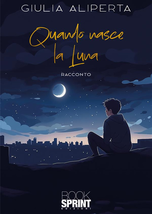 Libro Quando nasce la luna di Giulia Aliperta - ean 9788824999229 - BooksprintEdizioni