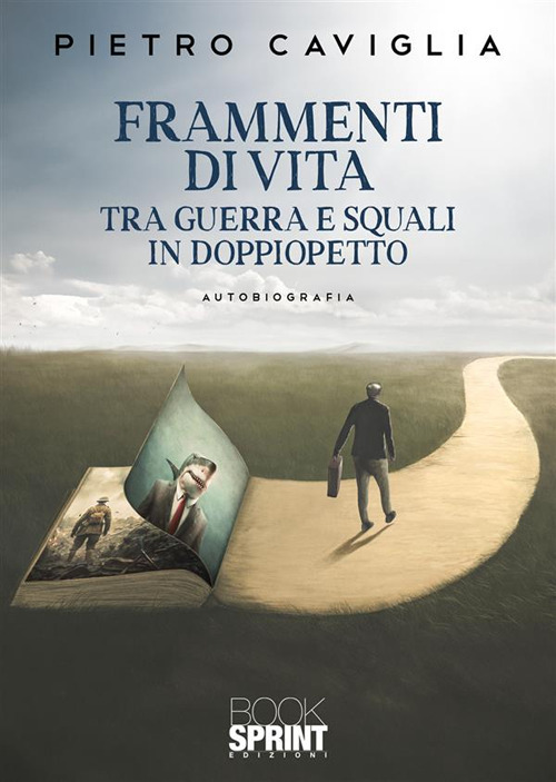 Libro Frammenti di vita tra guerra e squali in doppiopetto di Pietro Caviglia - ean 9788824999250 - BooksprintEdizioni