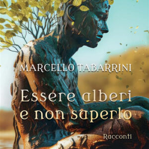 Libro Essere alberi e non saperlo di Marcello Tabarrini - ean 9788824999342 - BooksprintEdizioni