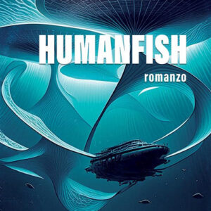 Libro Humanfish di Alberto Barozzi - ean 9788824999403 - BooksprintEdizioni