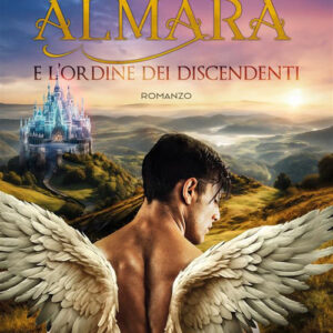 Libro Almara e l'ordine dei discendenti di Valentina Scotti - ean 9788824999632 - BooksprintEdizioni