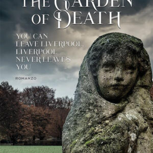 Libro garden of death. You can leave Liverpool. Liverpool never leaves you di Andrico Decotor - ean 9788824999670 - BooksprintEdizioni