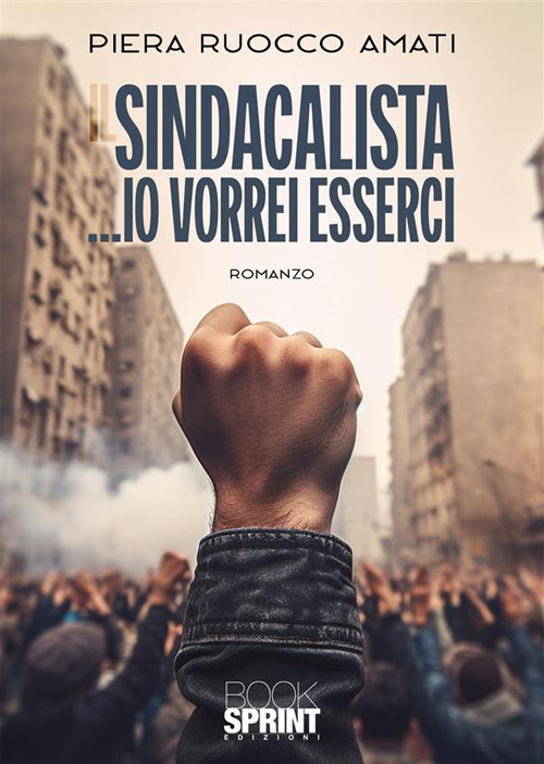 Libro sindacalista ...io vorrei esserci di Piera Ruocco Amati - ean 9788824999748 - BooksprintEdizioni