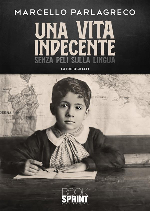 Libro Una vita indecente senza peli sulla lingua di Marcello Parlagreco - ean 9788824999823 - BooksprintEdizioni