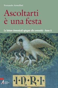 Libro Ascoltarti è una festa. Le letture domenicali spiegate alla comunità. Anno A di Fernando Armellini - ean 9788825019261 - EMP - Edizioni Messaggero Padova