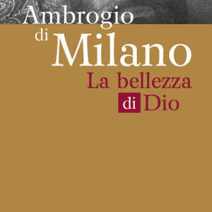 Libro Ambrogio di Milano. La bellezza di Dio di  - ean 9788825028522 - EMP - Edizioni Messaggero Padova