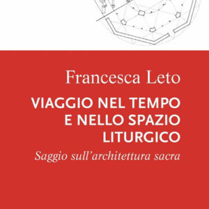 Libro Viaggio nel tempo e nello spazio liturgico. Saggio sull’architettura sacra di Francesca Leto - ean 9788825047486 - EMP - Edizioni Messaggero Padova