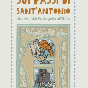 Libro Sui passi di sant'Antonio. Una vita dal Portogallo all'Italia di Gonçalo Cadilhe - ean 9788825049848 - EMP - Edizioni Messaggero Padova