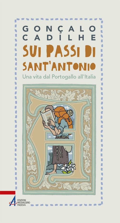 Libro Sui passi di sant'Antonio. Una vita dal Portogallo all'Italia di Gonçalo Cadilhe - ean 9788825049848 - EMP - Edizioni Messaggero Padova