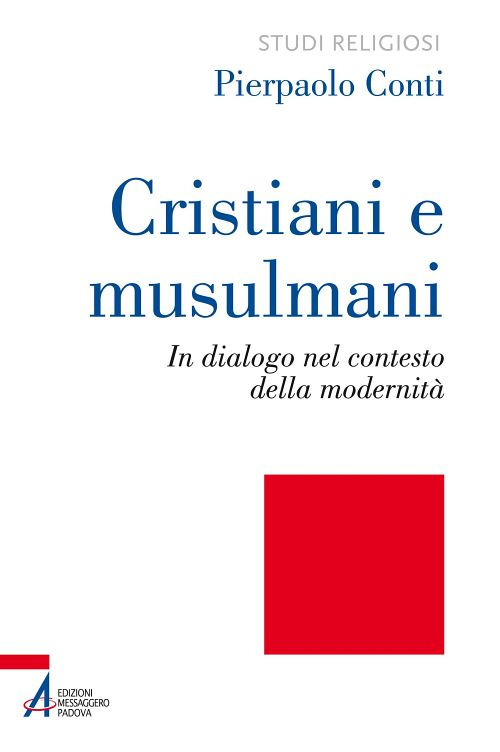 Libro Cristiani e musulmani. In dialogo nel contesto della modernità di Pierpaolo Conti - ean 9788825050103 - EMP - Edizioni Messaggero Padova