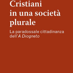 Libro Cristiani in una società plurale. La paradossale cittadinanza dell'A Diogneto di Sabino Chialà - ean 9788825050271 - EMP - Edizioni Messaggero Padova