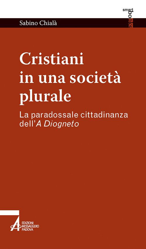 Libro Cristiani in una società plurale. La paradossale cittadinanza dell'A Diogneto di Sabino Chialà - ean 9788825050271 - EMP - Edizioni Messaggero Padova