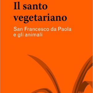 Libro santo vegetariano. San Francesco da Paola e gli animali di Daniele De Rosa - ean 9788825050530 - EMP - Edizioni Messaggero Padova