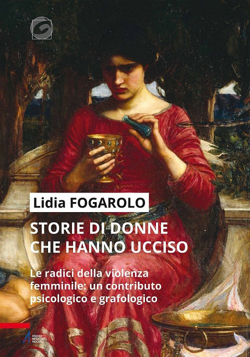 Libro Storie di donne che hanno ucciso. Le radici della violenza femminile: un contributo psicologico e grafologico di Lidia Fogarolo - ean 9788825051018 - EMP - Edizioni Messaggero Padova