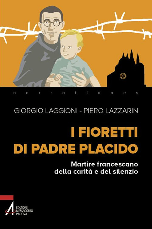 Libro fioretti di padre Placido. Martire francescano della carità e del silenzio di Giorgio Laggioni; Piero Lazzarin - ean 9788825051605 - EMP - Edizioni Messaggero Padova