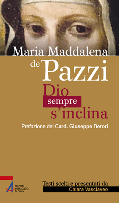 Libro Maria Maddalena de' Pazzi. Dio sempre s'inclina di - ean 9788825052664 - EMP - Edizioni Messaggero Padova