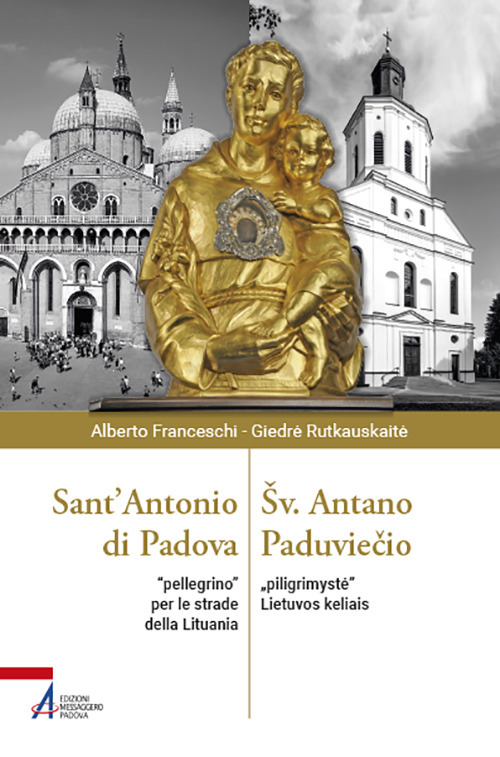 Libro Sant'Antonio di Padova. «Pellegrino» per le strade della Lituania di Alberto Franceschi; Giedrė Rutkauskaitė - ean 9788825052763 - EMP - Edizioni Messaggero Padova