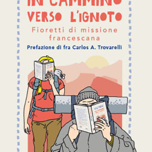 Libro In cammino verso l'ignoto. Fioretti di missione francescana di Jack Mardesic; Claire Denoël - ean 9788825054491 - EMP - Edizioni Messaggero Padova