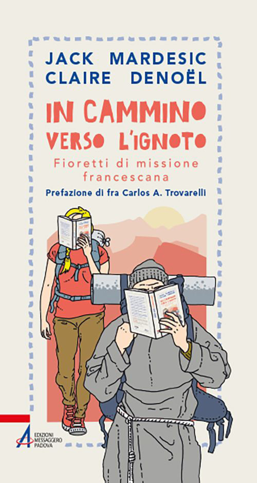 Libro In cammino verso l'ignoto. Fioretti di missione francescana di Jack Mardesic; Claire Denoël - ean 9788825054491 - EMP - Edizioni Messaggero Padova