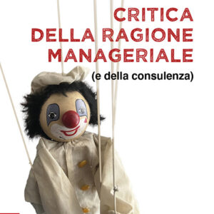 Libro Critica della ragione manageriale (e della consulenza) di Luigino Bruni - ean 9788825056396 - EMP - Edizioni Messaggero Padova