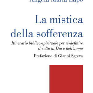 Libro mistica della sofferenza. Itinerario biblico-spirituale per ri-definire il volto di Dio e dell’uomo di Caterina Ciriello; Angela Maria Lupo - ean 9788825057522 - EMP - Edizioni Messaggero Padova