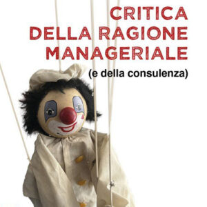 Libro Critica della ragione manageriale (e della consulenza) di Luigino Bruni - ean 9788825058109 - EMP - Edizioni Messaggero Padova