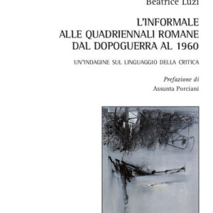 Libro informale alle Quadriennali romane dal dopoguerra al 1960. Un'indagine sul linguaggio della critica di Beatrice Luzi - ean 9788825526554 - Aracne