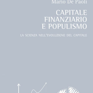 Libro Capitale finanziario e populismo. La scienza nell'evoluzione del capitale di Mario De Paoli - ean 9788825529937 - Aracne