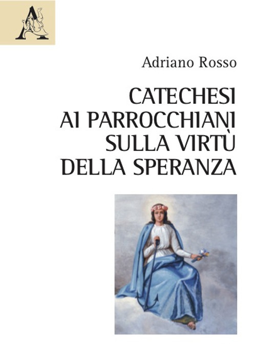 Libro Catechesi ai parrocchiani sulla virtù della speranza di Adriano Rosso - ean 9788825530865 - Aracne