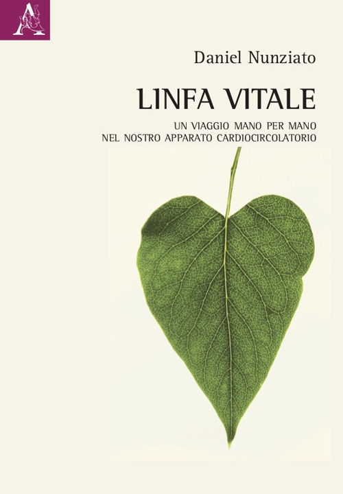 Libro Linfa vitale. Un viaggio mano per mano nel nostro apparato cardiocircolatorio di Daniel Nunziato - ean 9788825536751 - Aracne