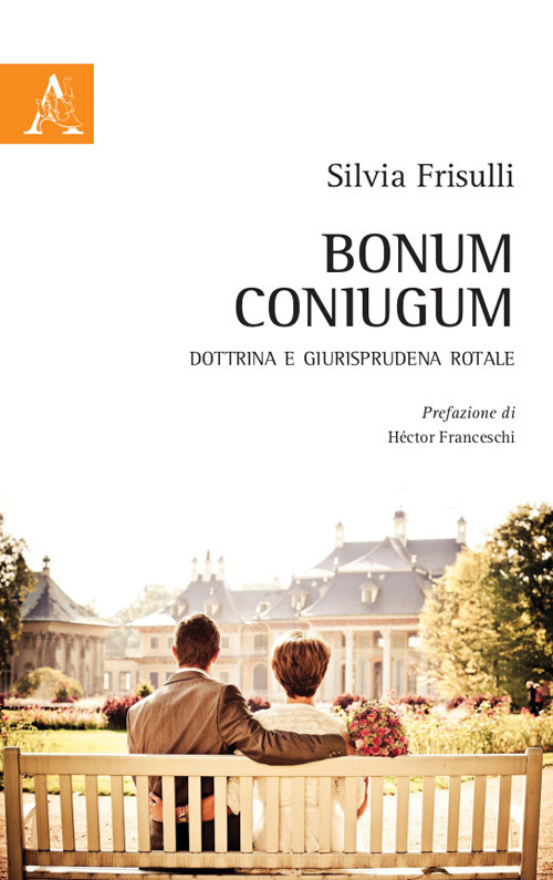 Libro Bonum coniugum. Dottrina e giurisprudenza rotale di Silvia Frisulli - ean 9788825537536 - Aracne