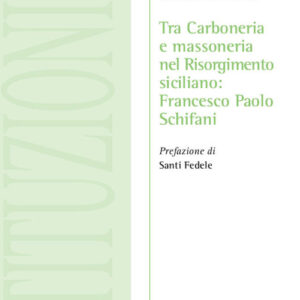 Libro Tra Carboneria e massoneria nel Risorgimento siciliano: Francesco Paolo Schifani di Mariaconcetta Basile - ean 9788825539882 - Aracne