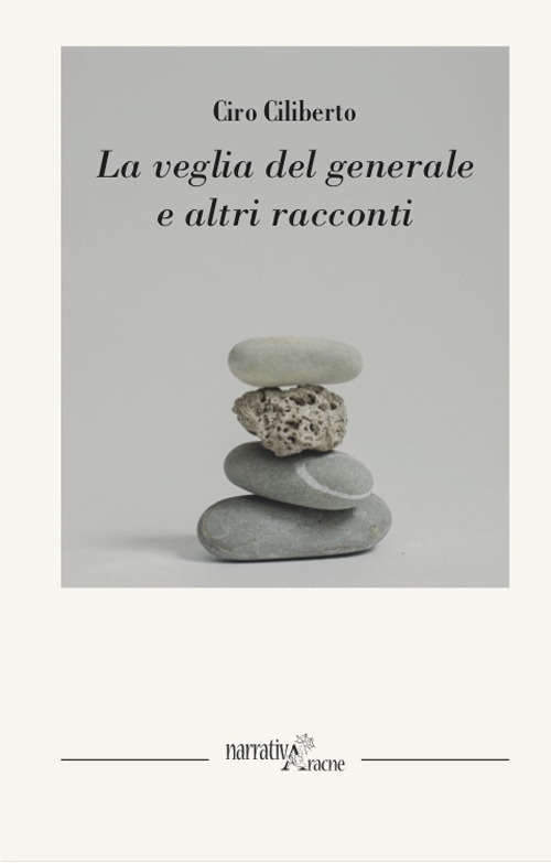Libro veglia del generale ed altri racconti di Ciro Ciliberto - ean 9788825540376 - Aracne