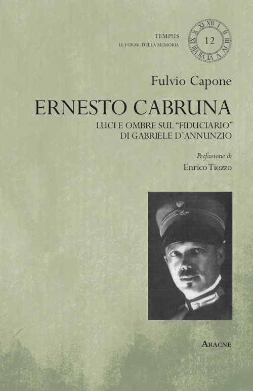 Libro Ernesto Cabruna. Luci ed ombre sul «fiduciario» di Gabriele D'Annunzio di Fulvio Capone - ean 9788825540819 - Aracne