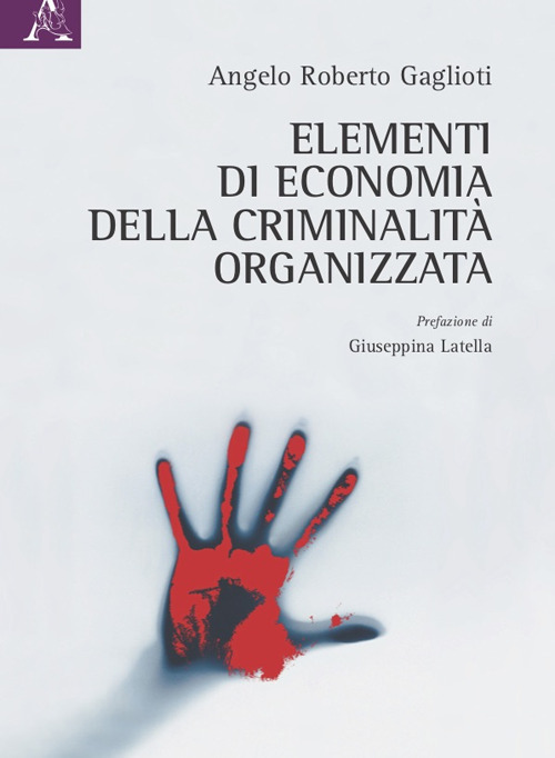 Libro Elementi di economia della criminalità organizzata di Angelo Roberto Gaglioti - ean 9788825540970 - Aracne