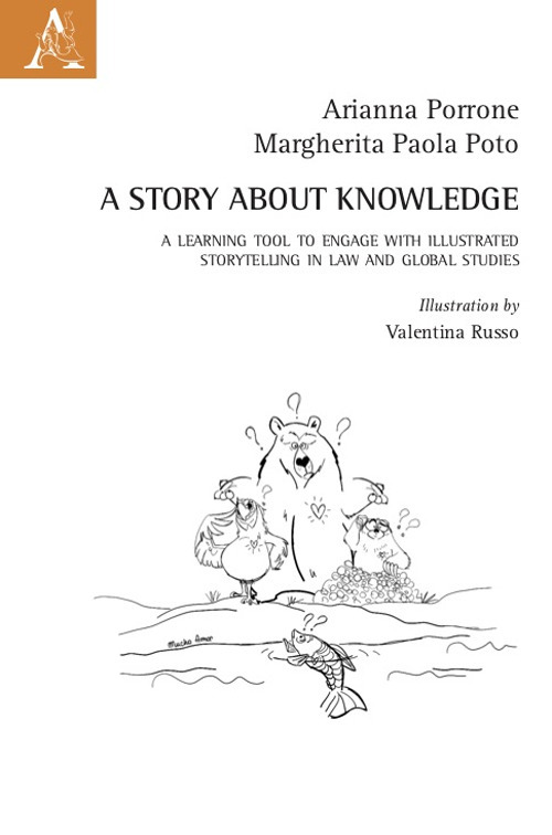 Libro story about knowledge. A learning tool to engage with illustrated storytelling in law and global studies di Arianna Porrone; Margherita Paola Poto - ean 9788825541106 - Aracne