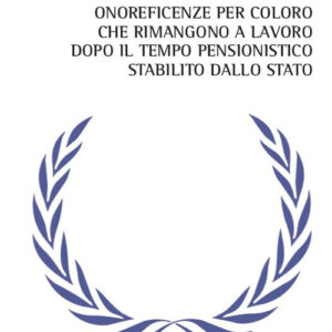 Libro Onoreficenze per coloro che rimangono a lavoro dopo il tempo pensionistico stabilito dallo Stato di Antonino Maria Ferro - ean 9788825541113 - Aracne