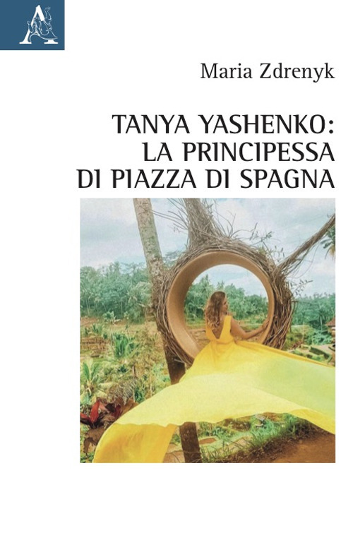 Libro Tanya Yashenko: la principessa di piazza di Spagna di Maria Zdrenyk - ean 9788825541496 - Aracne