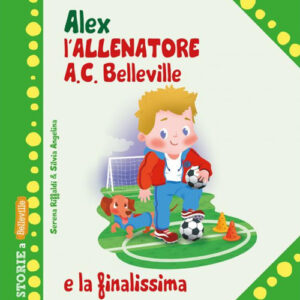 Libro Alex allenatore A.C. Belleville e la finalissima di Serena Riffaldi - ean 9788826207858 - Edizioni del Baldo