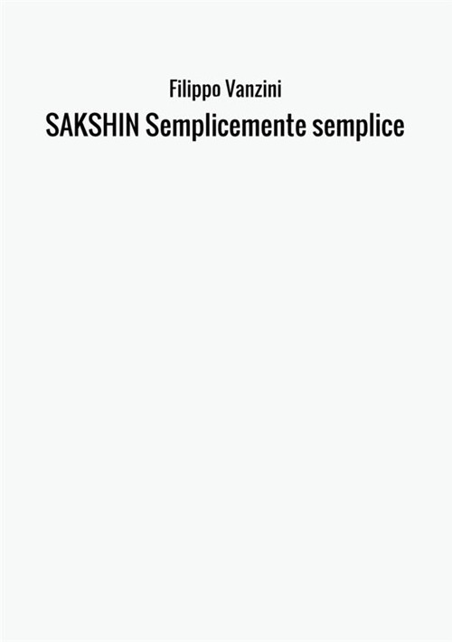 Libro Sakshin. Semplicemente semplice di Filippo Vanzini - ean 9788826419299 - StreetLib