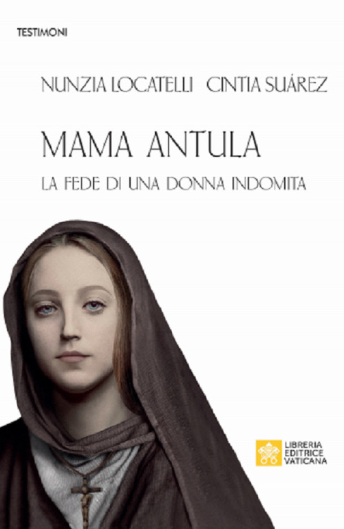 Libro Mama Antula. La fede di una donna indomita di Nunzia Locatelli; Cintia D. Suarez - ean 9788826603827 - Libreria Editrice Vaticana